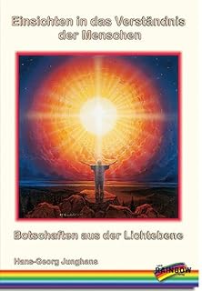 Einsichten in das Verständnis der Menschen: Botschaften aus der Lichtebene