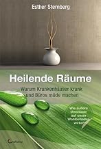 Heilende Räume: Warum Krankenhäuser krank und Büros müde machen. Wie äußere Einflüsse auf …