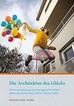 Die Architektur des Glücks: Wohnraumplanung psychologisch betrachtet – damit aus einem Haus (d)e…