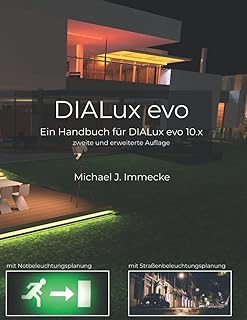 DIALux evo: Ein Handbuch für DIALux evo zum Nachschlagen und Selberlernen