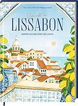 Verliebt in Lissabon: Rezepte aus der Stadt des Lichts: Das perfekte Geschenk für alle Portugal-…