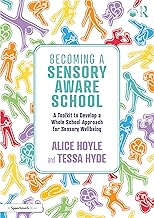 Becoming a Sensory Aware School: A Toolkit to Develop a Whole School Approach for Sensory Wellbeing