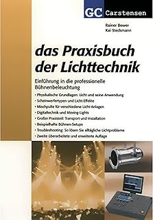 Das Praxisbuch der Lichttechnik: Einführung in die professionelle Bühnenbeleuchtung