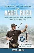Das Angel Buch: Alles, was du wissen musst für den perfekten Fang – Angelmethoden, Beliebte Ange…