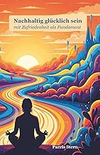 Nachhaltig glücklich sein mit Zufriedenheit als Fundament