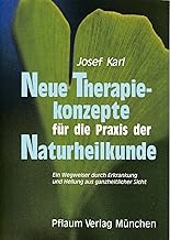 Neue Therapiekonzepte für die Praxis der Naturheilkunde. Ein Wegweiser durch Erkrankung und Heilung