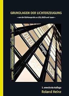 Grundlagen der Lichterzeugung: Von der Glühlampe bis zur LED, OLED und Laser.