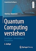 Quantum Computing verstehen: Grundlagen – Anwendungen – Perspektiven (Computational Intellige…