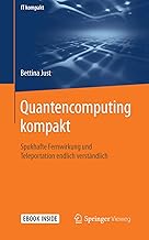 Quantencomputing kompakt: Spukhafte Fernwirkung und Teleportation endlich verständlich (IT kompakt)