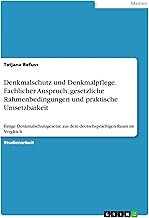 Denkmalschutz und Denkmalpflege. Fachlicher Anspruch, gesetzliche Rahmenbedingungen und praktisch…