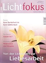 Lichtfokus. Zeitschrift für Lichtarbeiter: Von Lichtarbeit zu Liebesarbeit