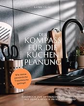 DER KOMPASS FÜR DIE KÜCHENPLANUNG: Handbuch zur optimalen Vorbereitung auf deinen Besuch im Kü…