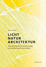 Licht, Natur, Architektur: Ganzheitliche Lichtplanung verstehen und anwenden
